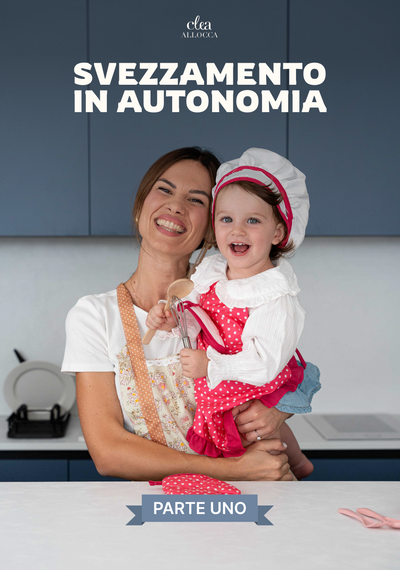 Svezzamento in Autonomia - Parte Uno: Ricettario dai 6 Mesi